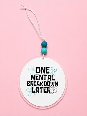 Funny 'One Mental Breakdown Later' Hanging Car Charm- Pink & Teal 4in